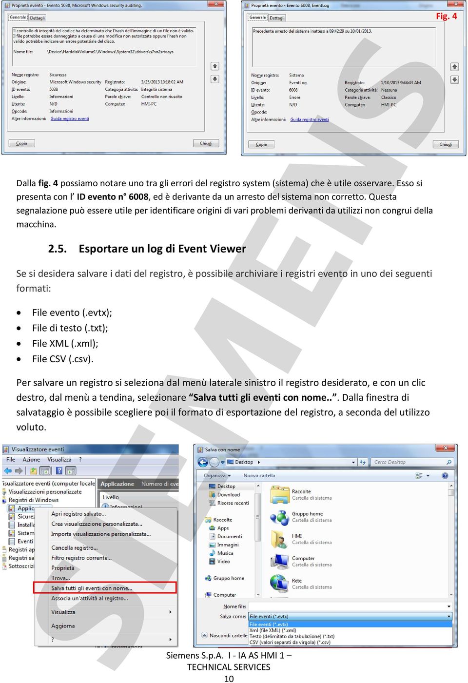 Esportare un log di Event Viewer Se si desidera salvare i dati del registro, è possibile archiviare i registri evento in uno dei seguenti formati: File evento (.evtx); File di testo (.