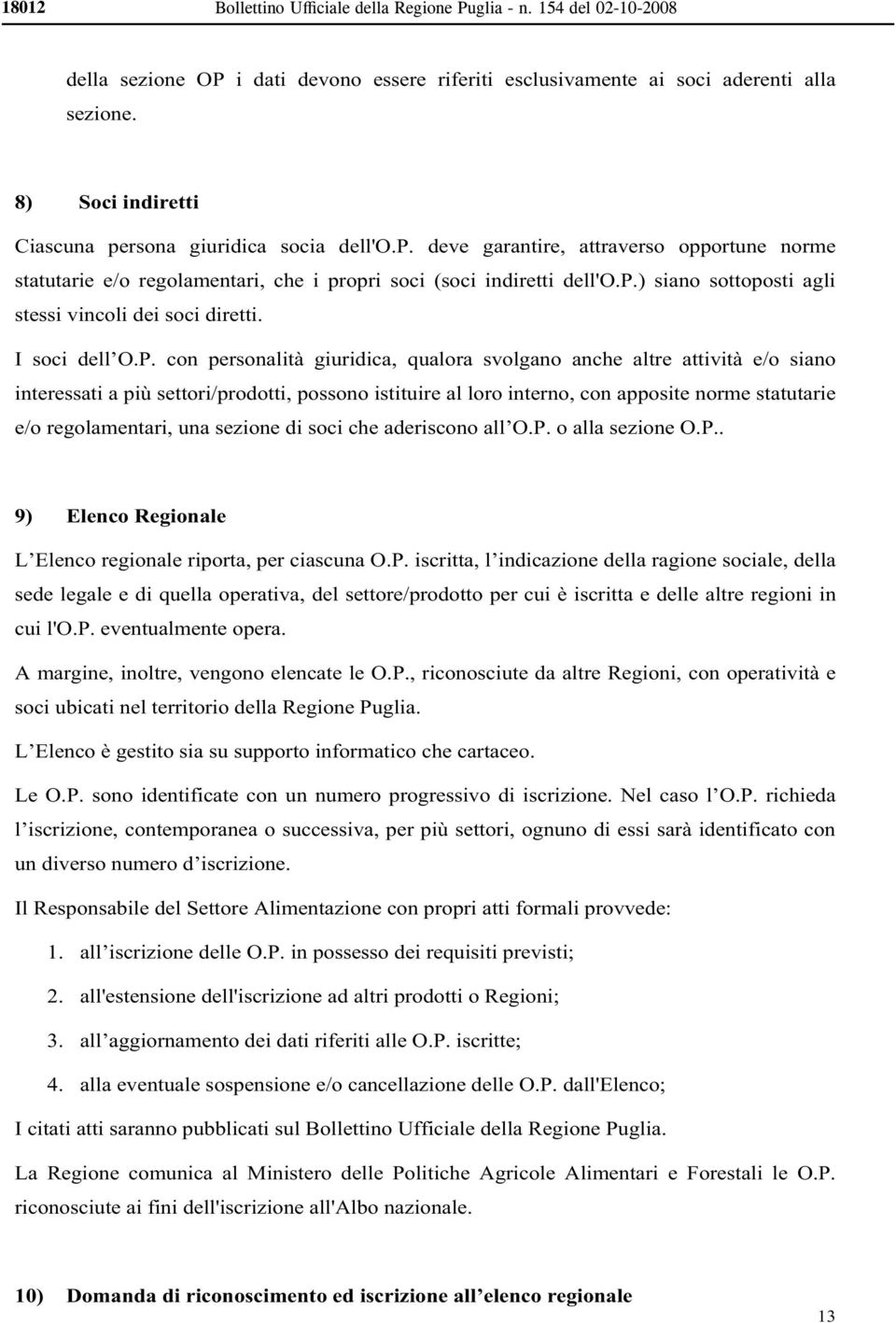 interessati a più settori/prodotti, possono istituire al loro interno, con apposite norme statutarie e/o regolamentari, una sezione di soci ch 9) Elenco Regionale one della ragione sociale, della