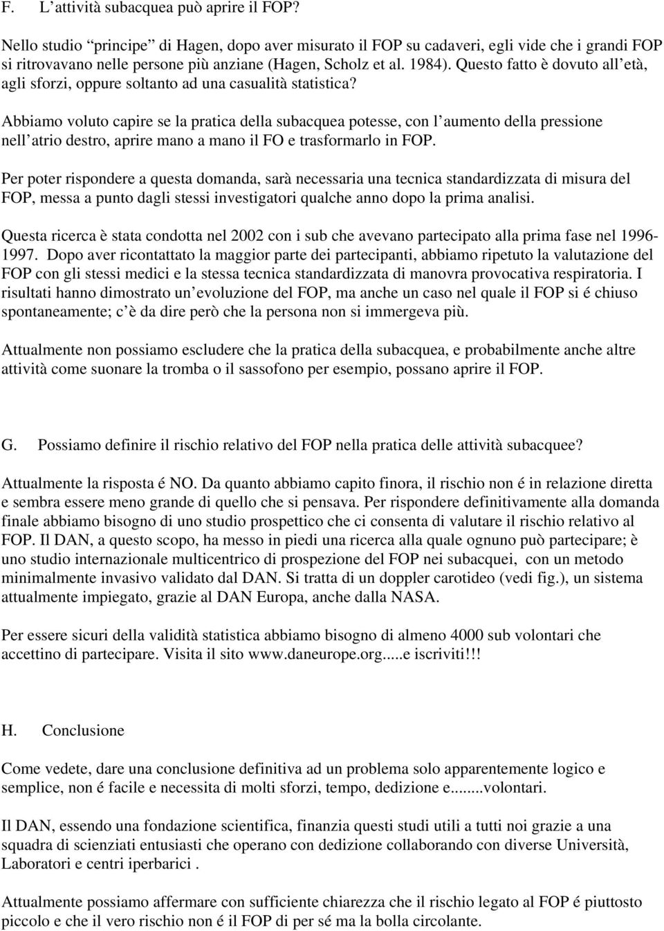 Questo fatto è dovuto all età, agli sforzi, oppure soltanto ad una casualità statistica?