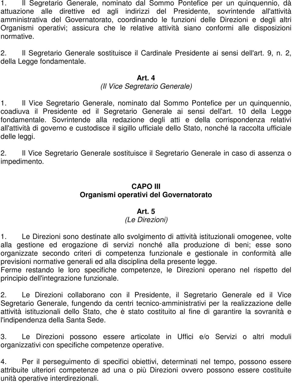 Il Segretario Generale sostituisce il Cardinale Presidente ai sensi dell'art. 9, n. 2, della Legge fondamentale. Art. 4 (Il Vice Segretario Generale) 1.