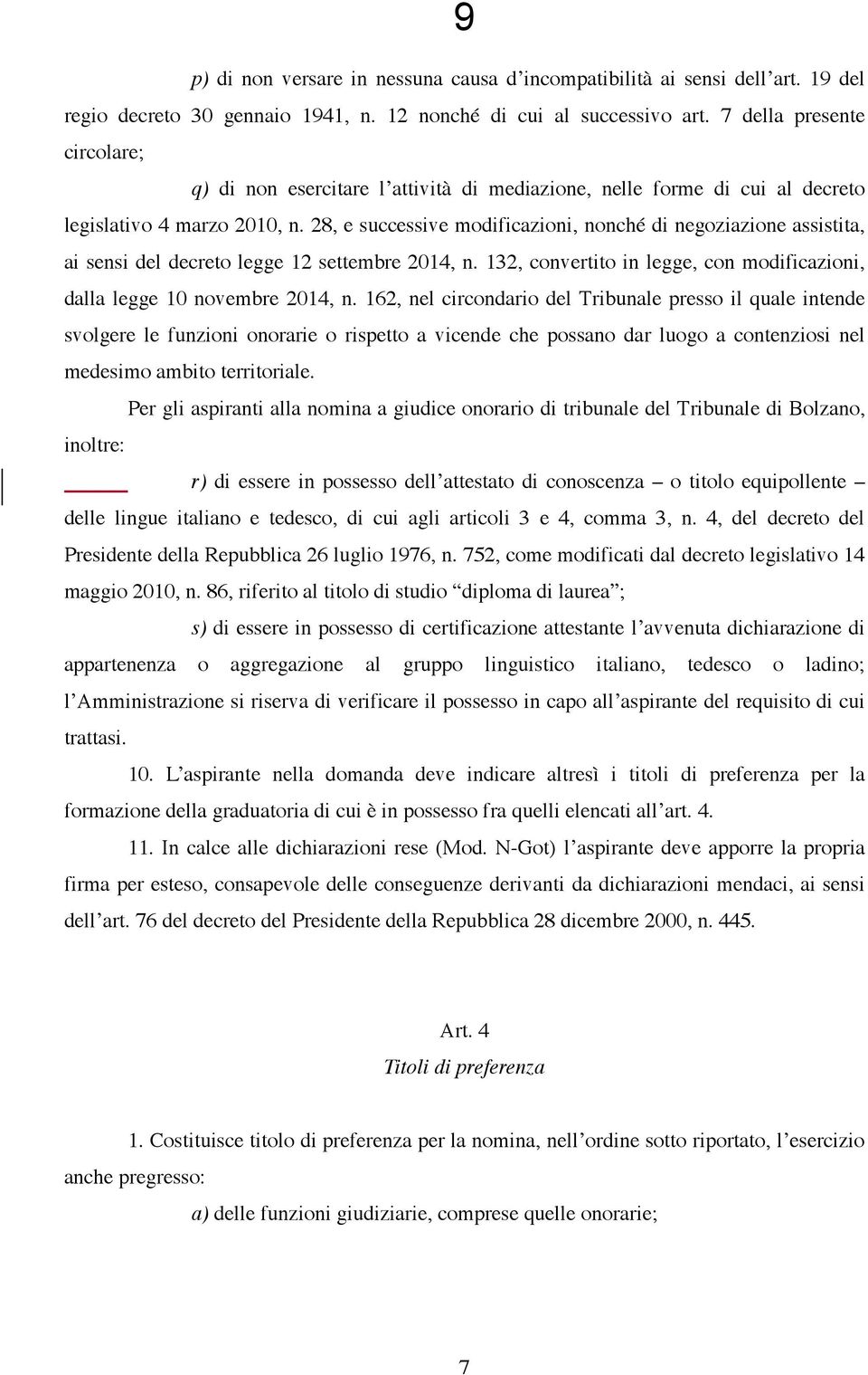 28, e successive modificazioni, nonché di negoziazione assistita, ai sensi del decreto legge 12 settembre 2014, n. 132, convertito in legge, con modificazioni, dalla legge 10 novembre 2014, n.