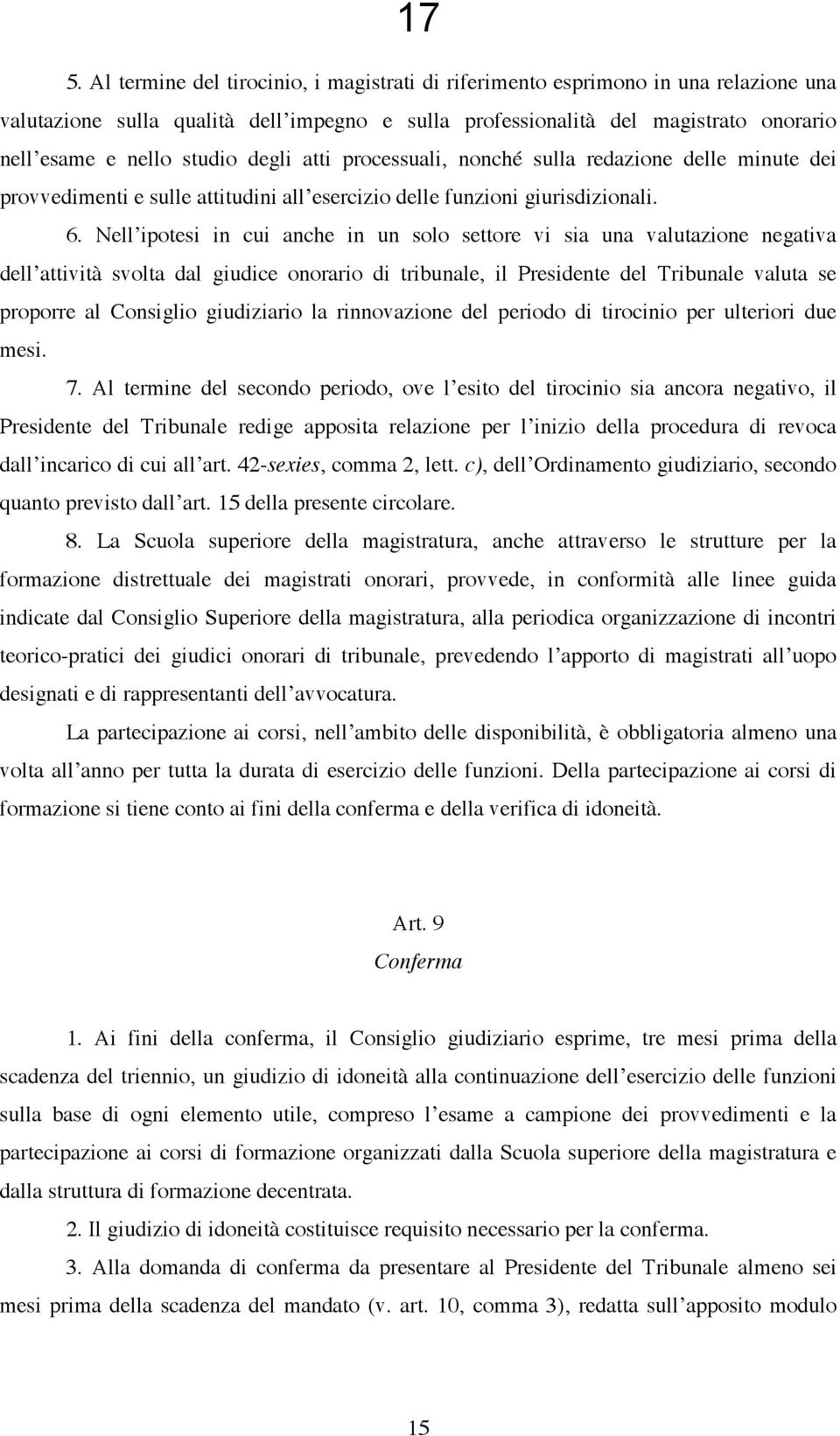 Nell ipotesi in cui anche in un solo settore vi sia una valutazione negativa dell attività svolta dal giudice onorario di tribunale, il Presidente del Tribunale valuta se proporre al Consiglio