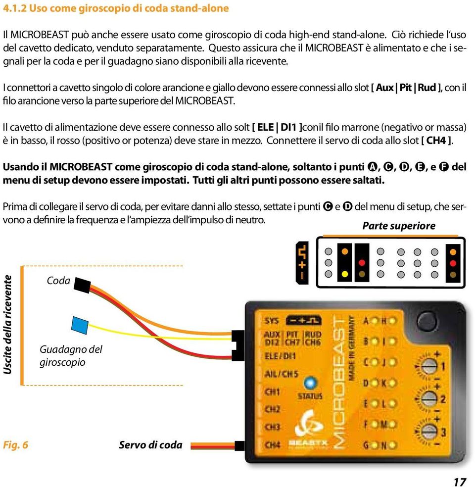 I connettori a cavetto singolo di colore arancione e giallo devono essere connessi allo slot [ Aux Pit Rud ], con il filo arancione verso la parte superiore del MICROBEAST.