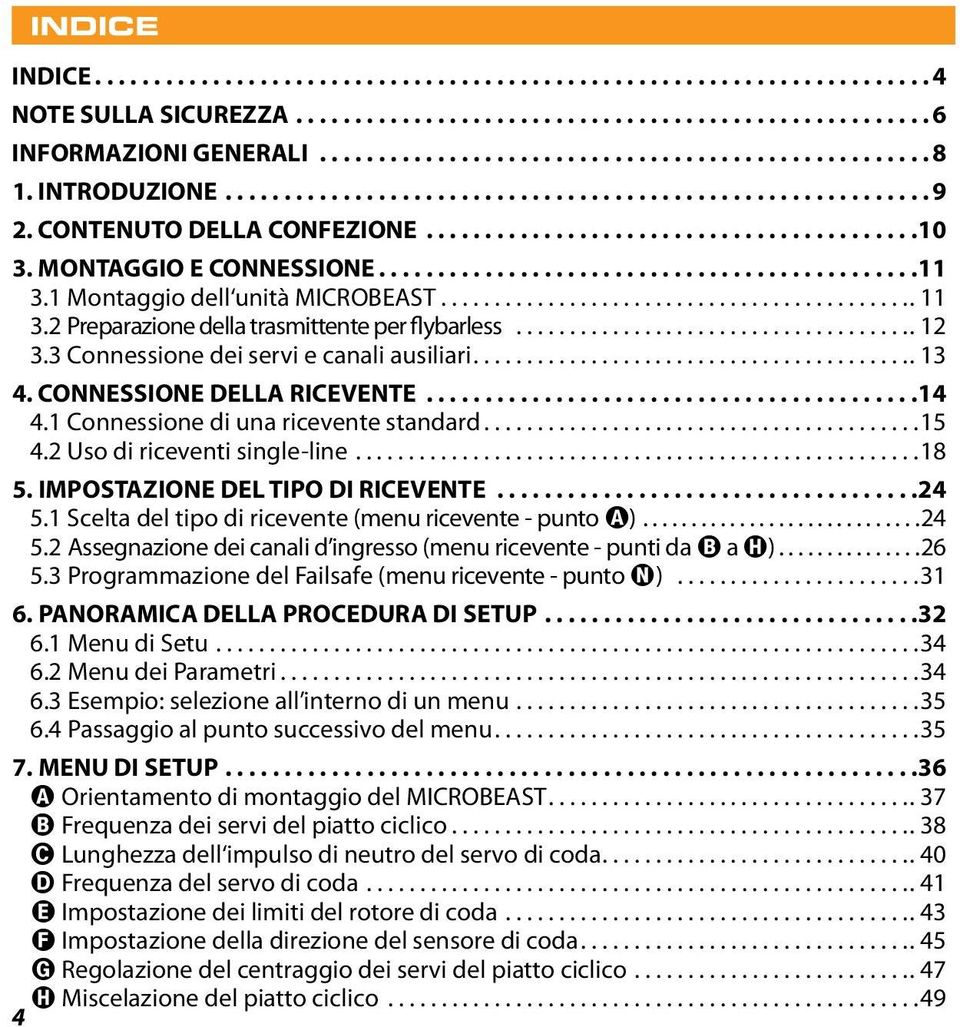 1 Montaggio dell unità MICROBEAST............................................. 11 3.2 Preparazione della trasmittente per flybarless...................................... 12 3.