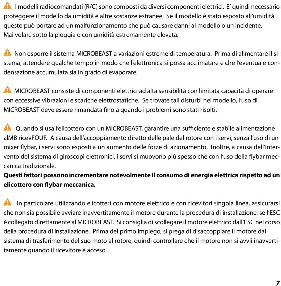 Non esporre il sistema MICROBEAST a variazioni estreme di temperatura.