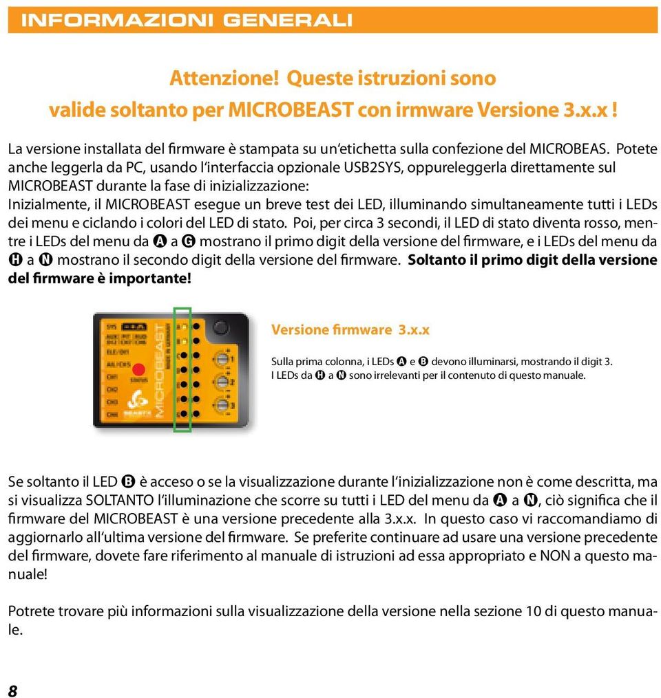 Potete anche leggerla da PC, usando l interfaccia opzionale USB2SYS, oppureleggerla direttamente sul MICROBEAST durante la fase di inizializzazione: Inizialmente, il MICROBEAST esegue un breve test