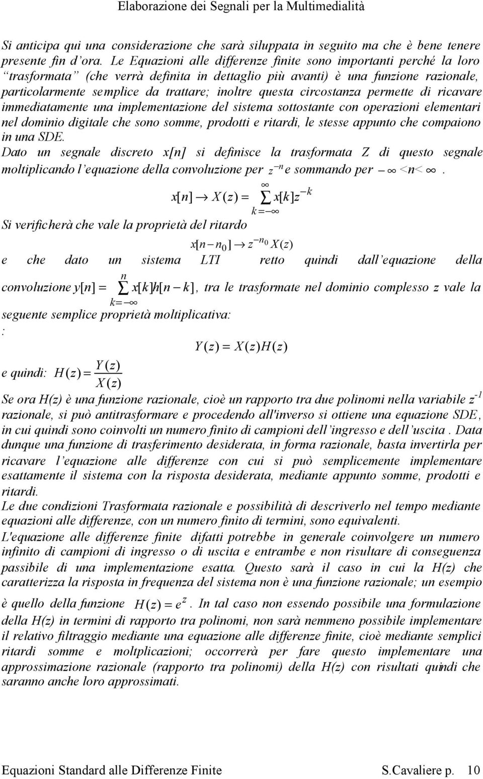 permette di ricavare immediatamete ua implemetazioe del sistema sottostate co operazioi elemetari el domiio digitale che soo somme, prodotti e ritardi, le stesse apputo che compaioo i ua SDE.