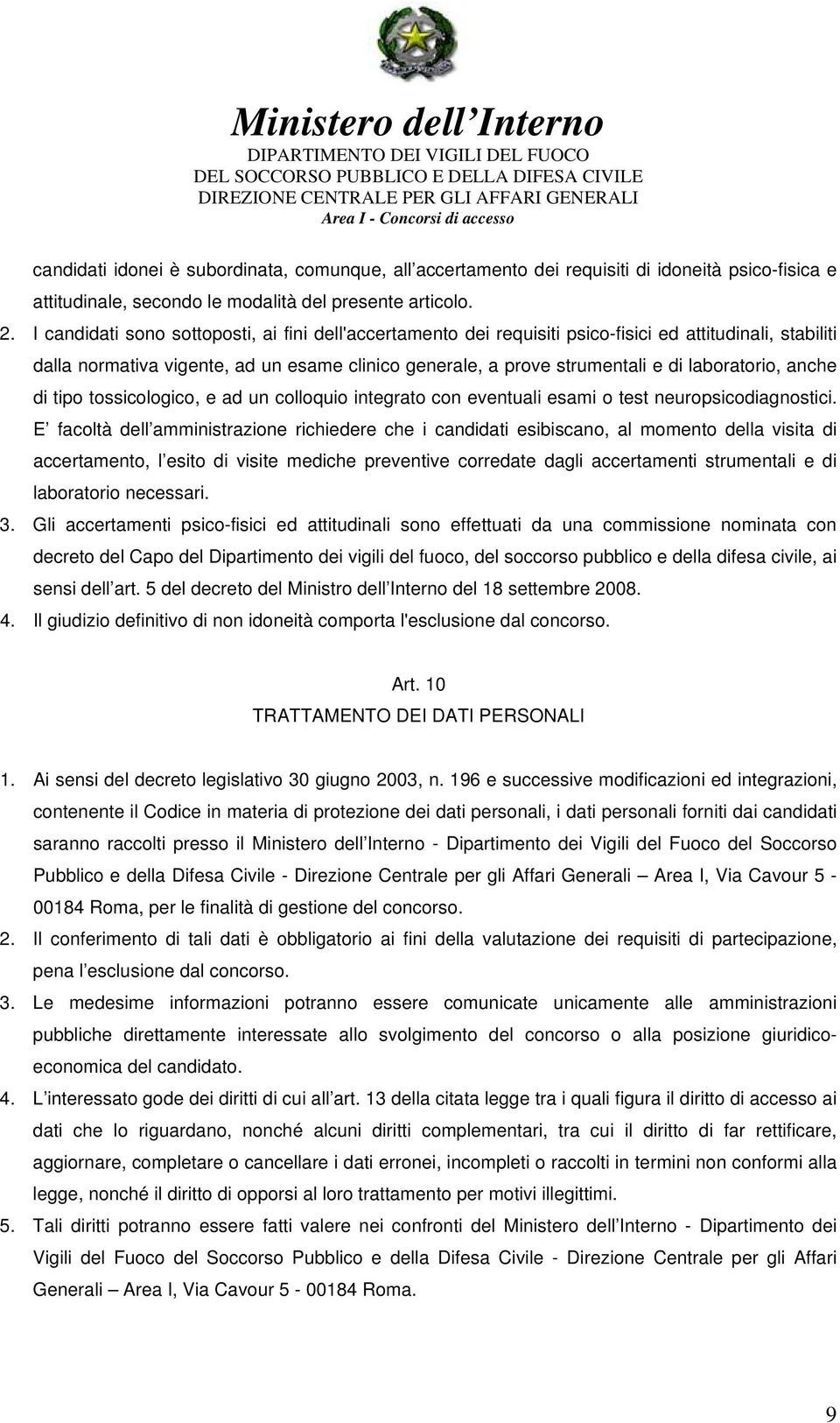 laboratorio, anche di tipo tossicologico, e ad un colloquio integrato con eventuali esami o test neuropsicodiagnostici.