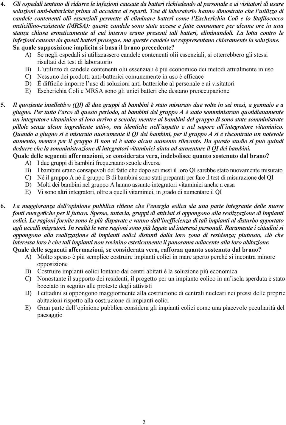 candele sono state accese e fatte consumare per alcune ore in una stanza chiusa ermeticamente al cui interno erano presenti tali batteri, eliminandoli.