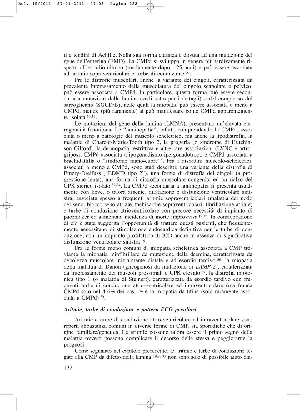 Fra le distrofie muscolari, anche la variante dei cingoli, caratterizzata da prevalente interessamento della muscolatura del cingolo scapolare e pelvico, può essere associata a CMPd.