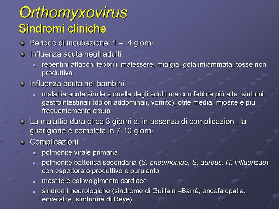 malattia dura circa 3 giorni e, in assenza di complicazioni, la guarigione è completa in 7-10 giorni Complicazioni polmonite virale primaria polmonite batterica secondaria (S.