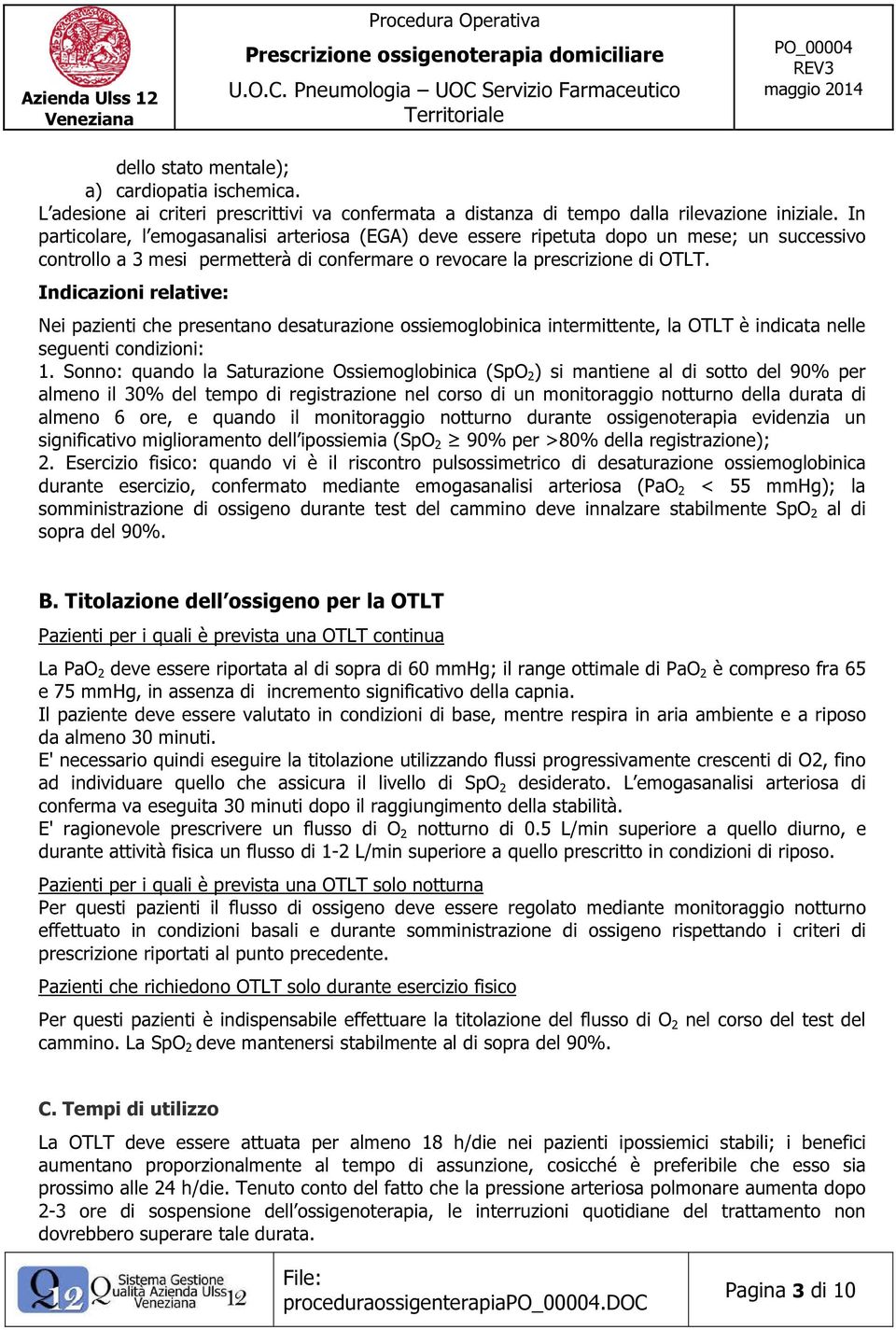 Indicazioni relative: Nei pazienti che presentano desaturazione ossiemoglobinica intermittente, la OTLT è indicata nelle seguenti condizioni: 1.