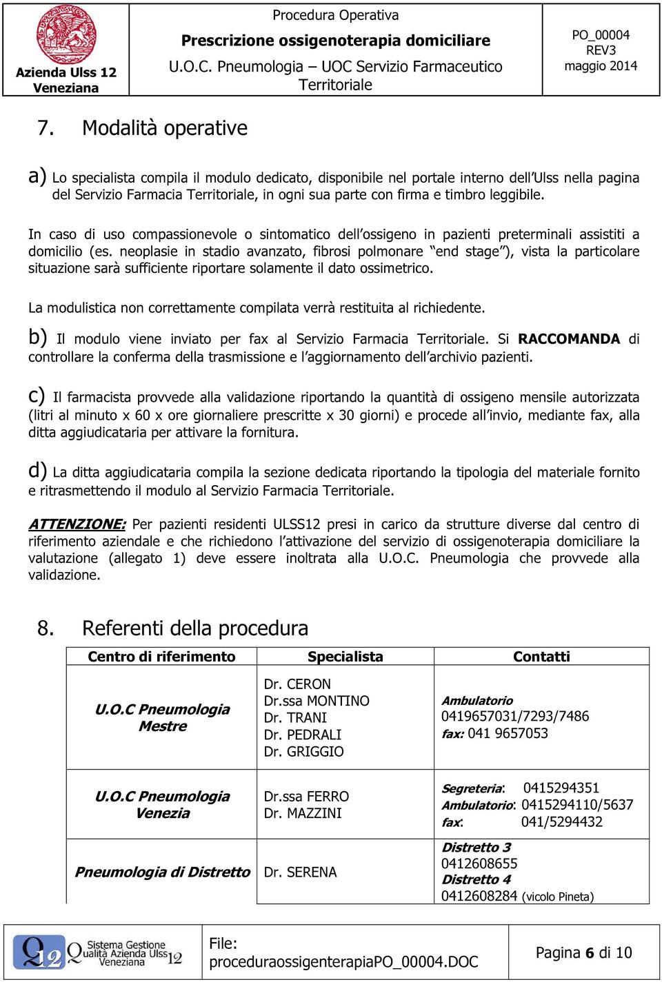 neoplasie in stadio avanzato, fibrosi polmonare end stage ), vista la particolare situazione sarà sufficiente riportare solamente il dato ossimetrico.