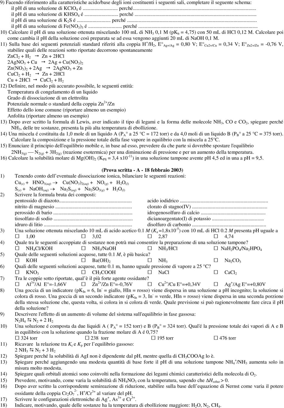 Calcolare poi come cambia il ph della soluzione così preparata se ad essa vengono aggiunti 20 ml di NaOH 0,1 M.