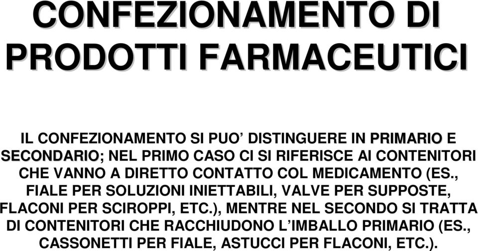 , FIALE PER SOLUZIONI INIETTABILI, VALVE PER SUPPOSTE, FLACONI PER SCIROPPI, ETC.