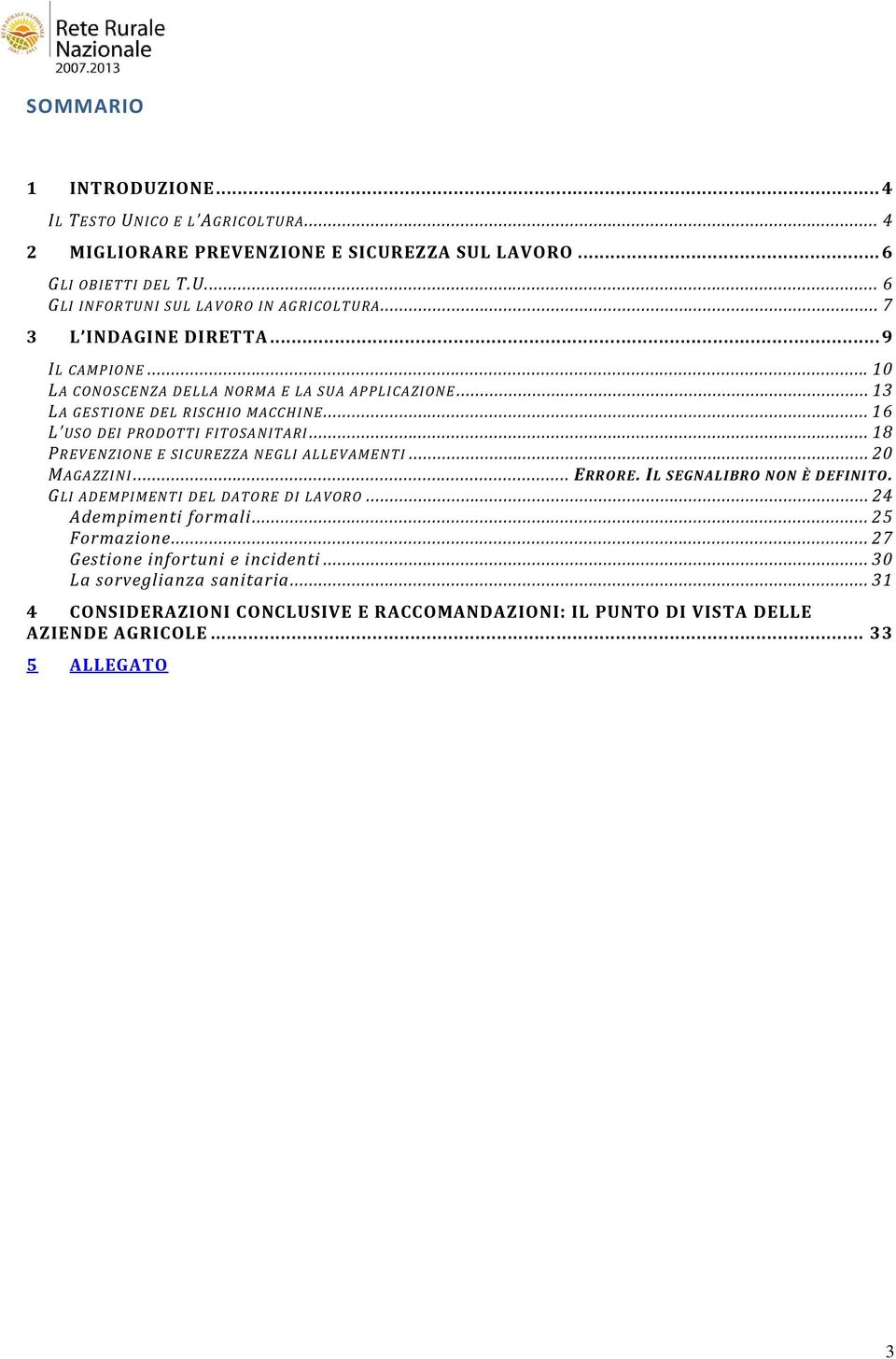 .. 18 PREVENZIONE E SICUREZZA NEGLI ALLEVAMENTI... 20 MAGAZZINI... ERRORE. IL SEGNALIBRO NON È DEFINITO. GLI ADEMPIMENTI DEL DATORE DI LAVORO... 24 Adempimenti formali.