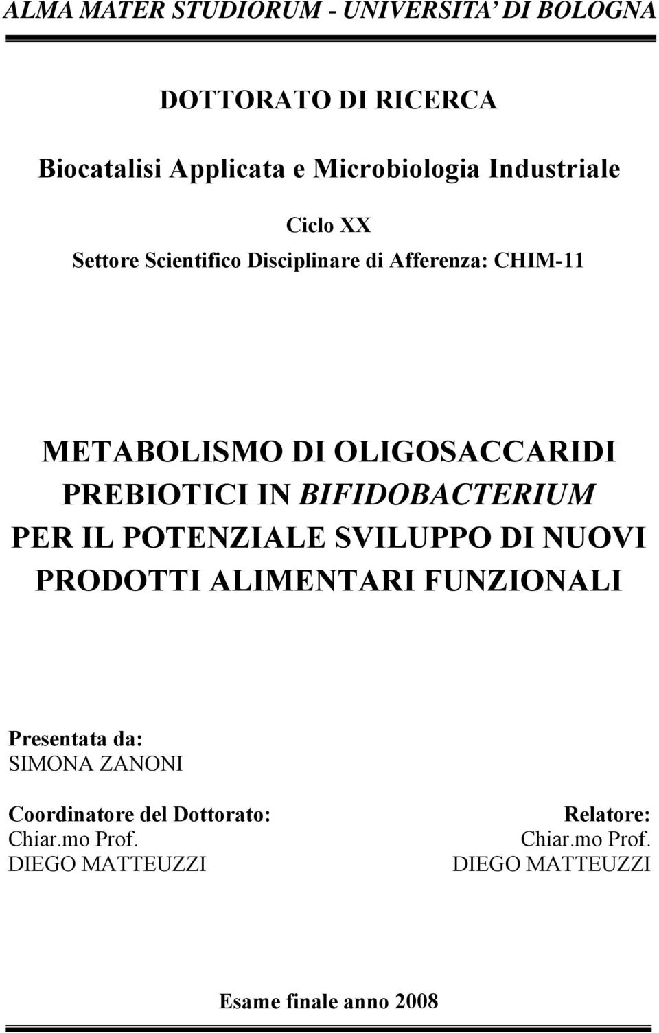 PREBIOTICI IN BIFIDOBACTERIUM PER IL POTENZIALE SVILUPPO DI NUOVI PRODOTTI ALIMENTARI FUNZIONALI Presentata da: