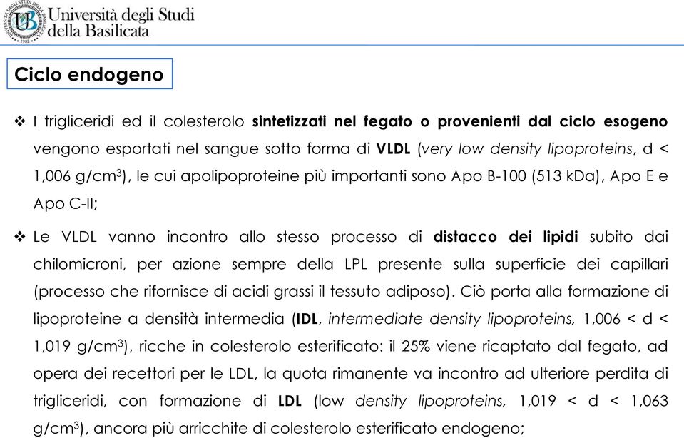 della LPL presente sulla superficie dei capillari (processo che rifornisce di acidi grassi il tessuto adiposo).