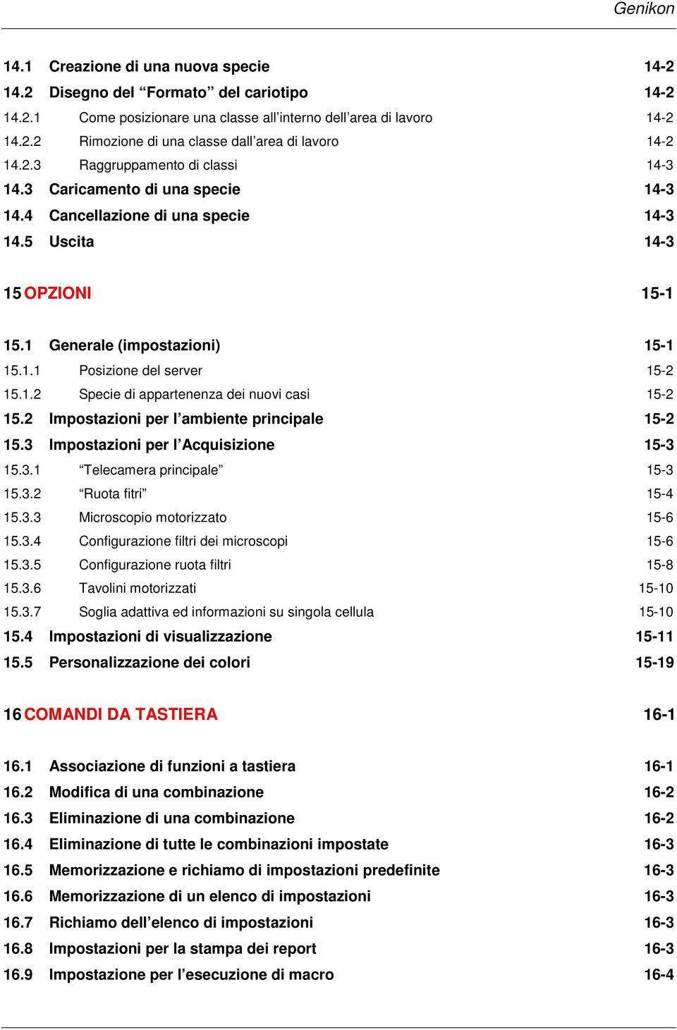 1.2 Specie di appartenenza dei nuovi casi 15-2 15.2 Impostazioni per l ambiente principale 15-2 15.3 Impostazioni per l Acquisizione 15-3 15.3.1 Telecamera principale 15-3 15.3.2 Ruota fitri 15-4 15.