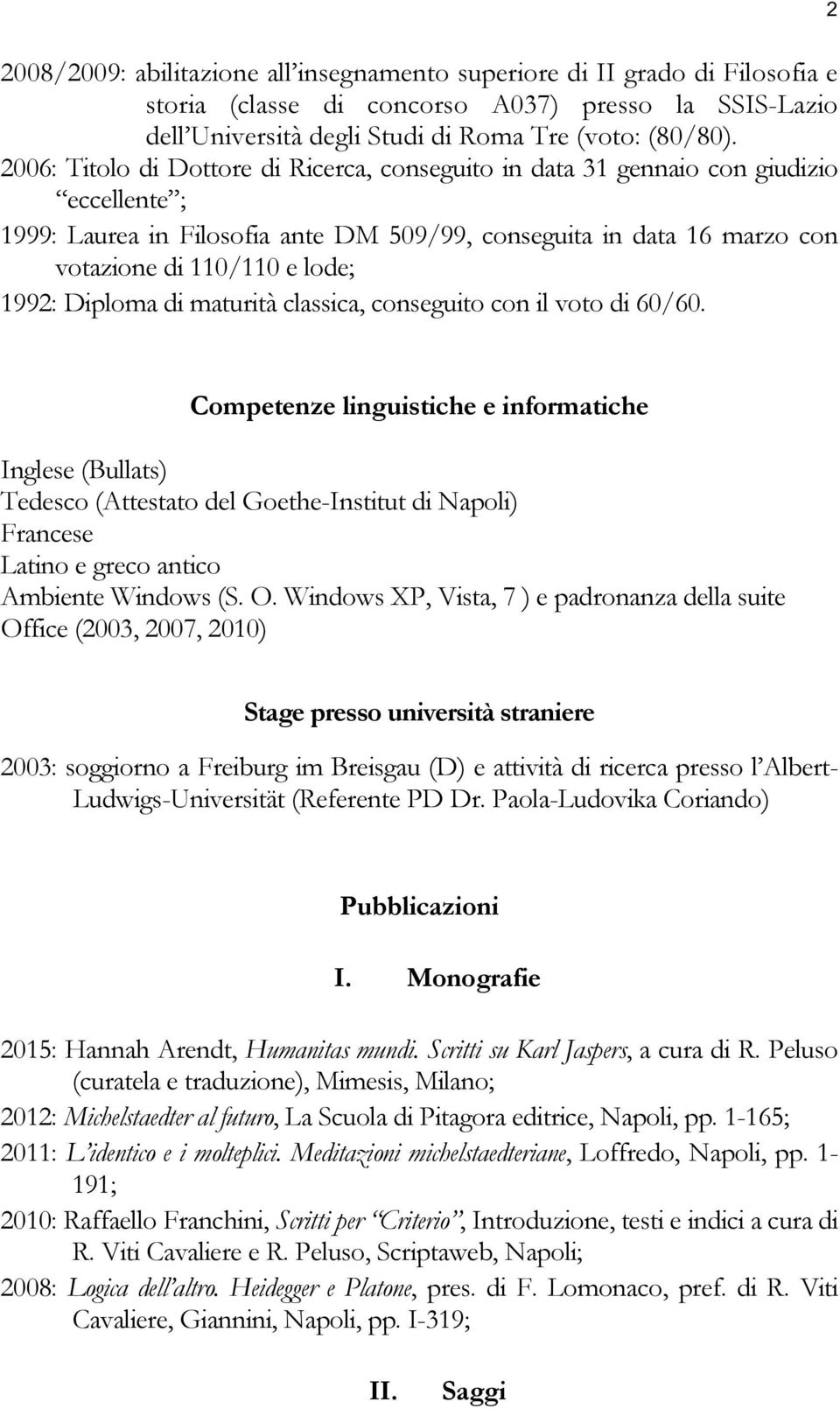 1992: Diploma di maturità classica, conseguito con il voto di 60/60.