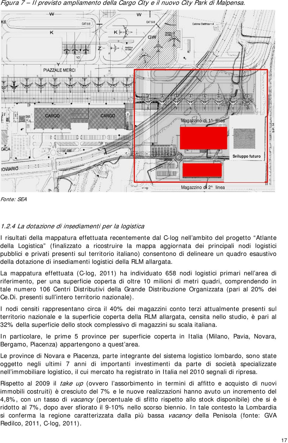 4 La dotazione di insediamenti per la logistica I risultati della mappatura effettuata recentemente dal C-log nell ambito del progetto Atlante della Logistica (finalizzato a ricostruire la mappa