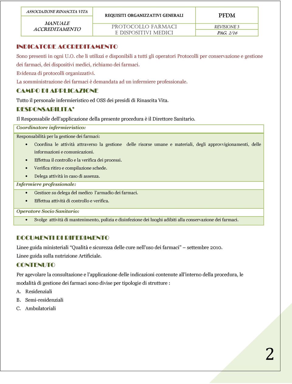 CAMPO DI APPLICAZIONE Tutto il personale infermieristico ed OSS dei presidi di Rinascita Vita. RESPONSABILITA Il Responsabile dell applicazione della presente procedura è il Direttore Sanitario.