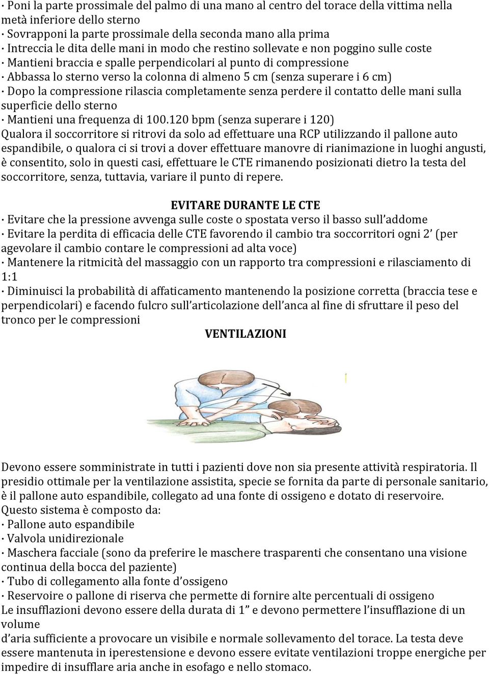 i 6 cm) Dopo la compressione rilascia completamente senza perdere il contatto delle mani sulla superficie dello sterno Mantieni una frequenza di 100.