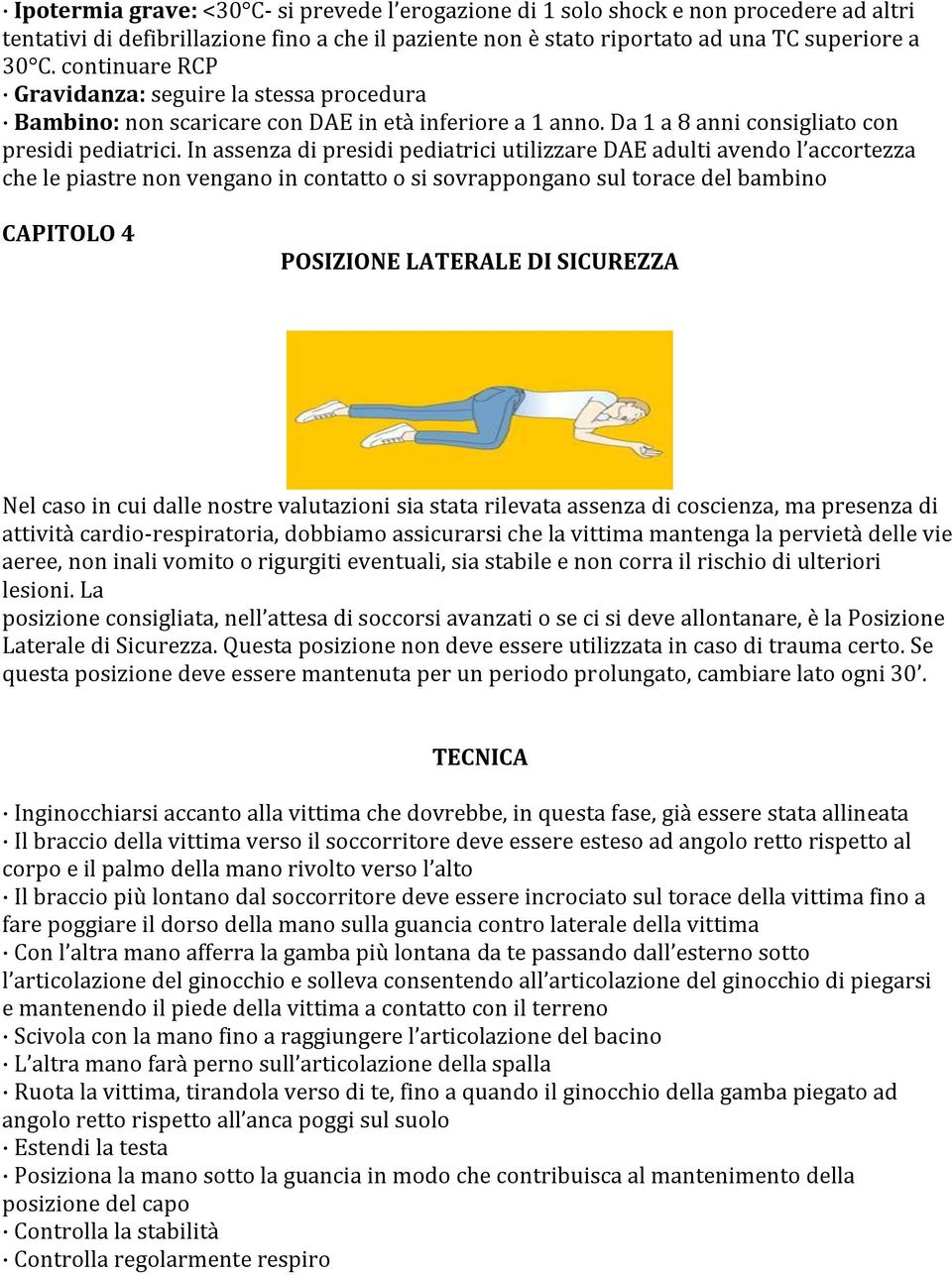 In assenza di presidi pediatrici utilizzare DAE adulti avendo l accortezza che le piastre non vengano in contatto o si sovrappongano sul torace del bambino CAPITOLO 4 POSIZIONE LATERALE DI SICUREZZA