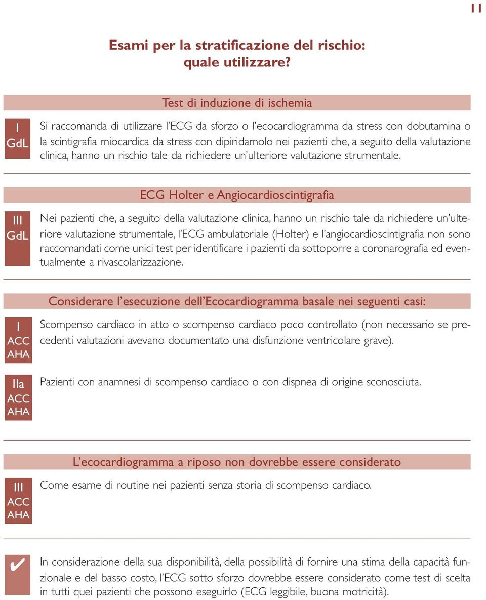 seguito della valutazione clinica, hanno un rischio tale da richiedere un ulteriore valutazione strumentale.