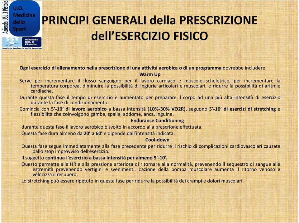 possibilità di aritmie cardiache. Durante questa fase il tempo di esercizio è aumentato per preparare il corpo ad una più alta intensità di esercizio durante la fase di condizionamento.