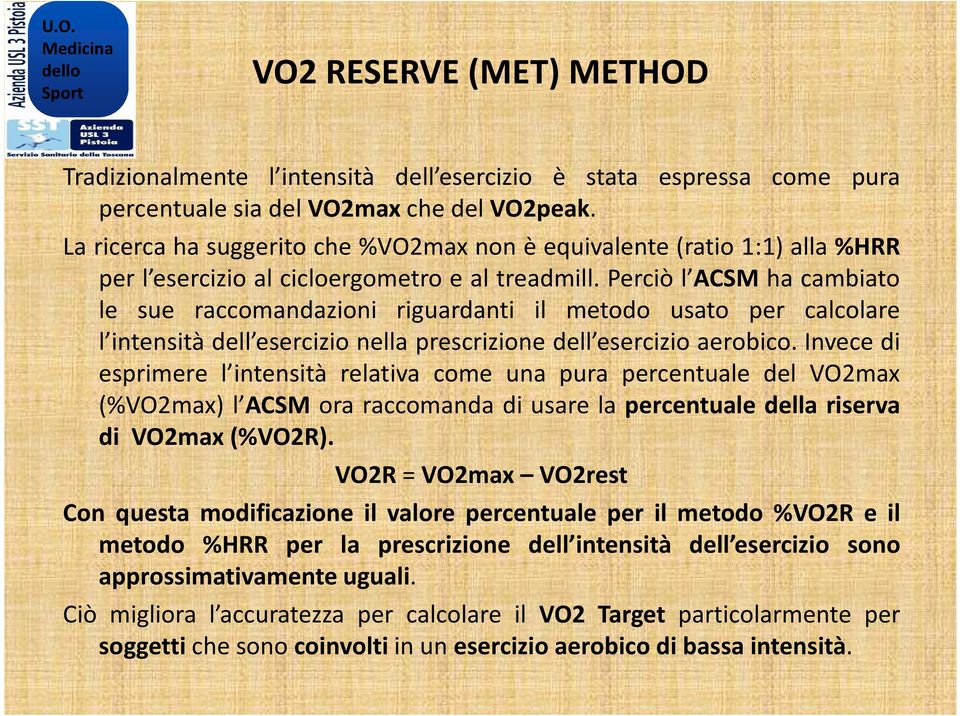 Perciò l ACSM ha cambiato le sue raccomandazioni riguardanti il metodo usato per calcolare l intensità dell esercizio nella prescrizione dell esercizio aerobico.