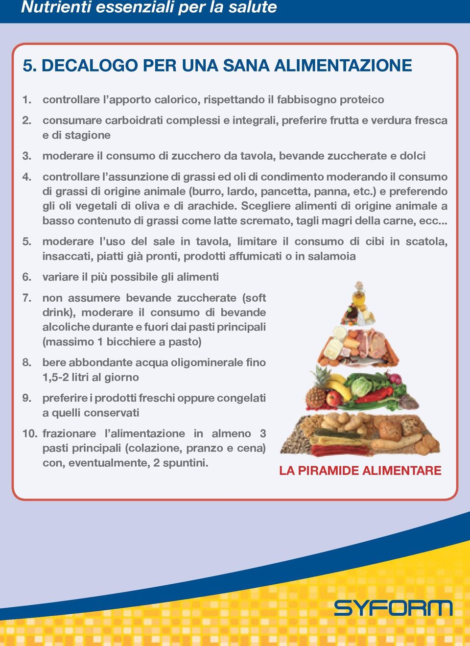 controllare l assunzione di grassi ed oli di condimento moderando il consumo di grassi di origine animale (burro, lardo, pancetta, panna, etc.) e preferendo gli oli vegetali di oliva e di arachide.