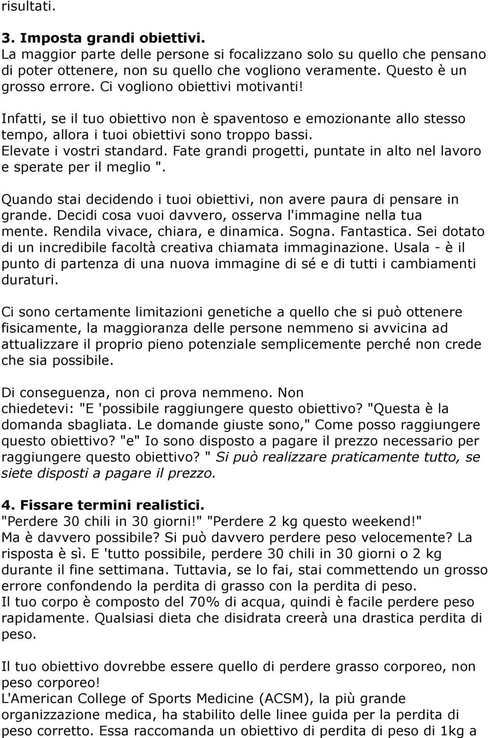 Fate grandi progetti, puntate in alto nel lavoro e sperate per il meglio ". Quando stai decidendo i tuoi obiettivi, non avere paura di pensare in grande.