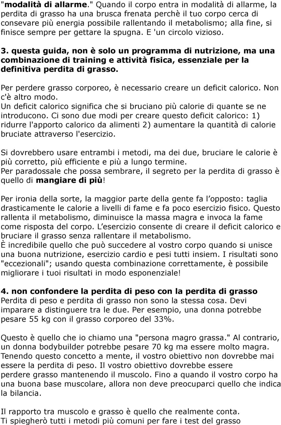 finisce sempre per gettare la spugna. E 'un circolo vizioso. 3.