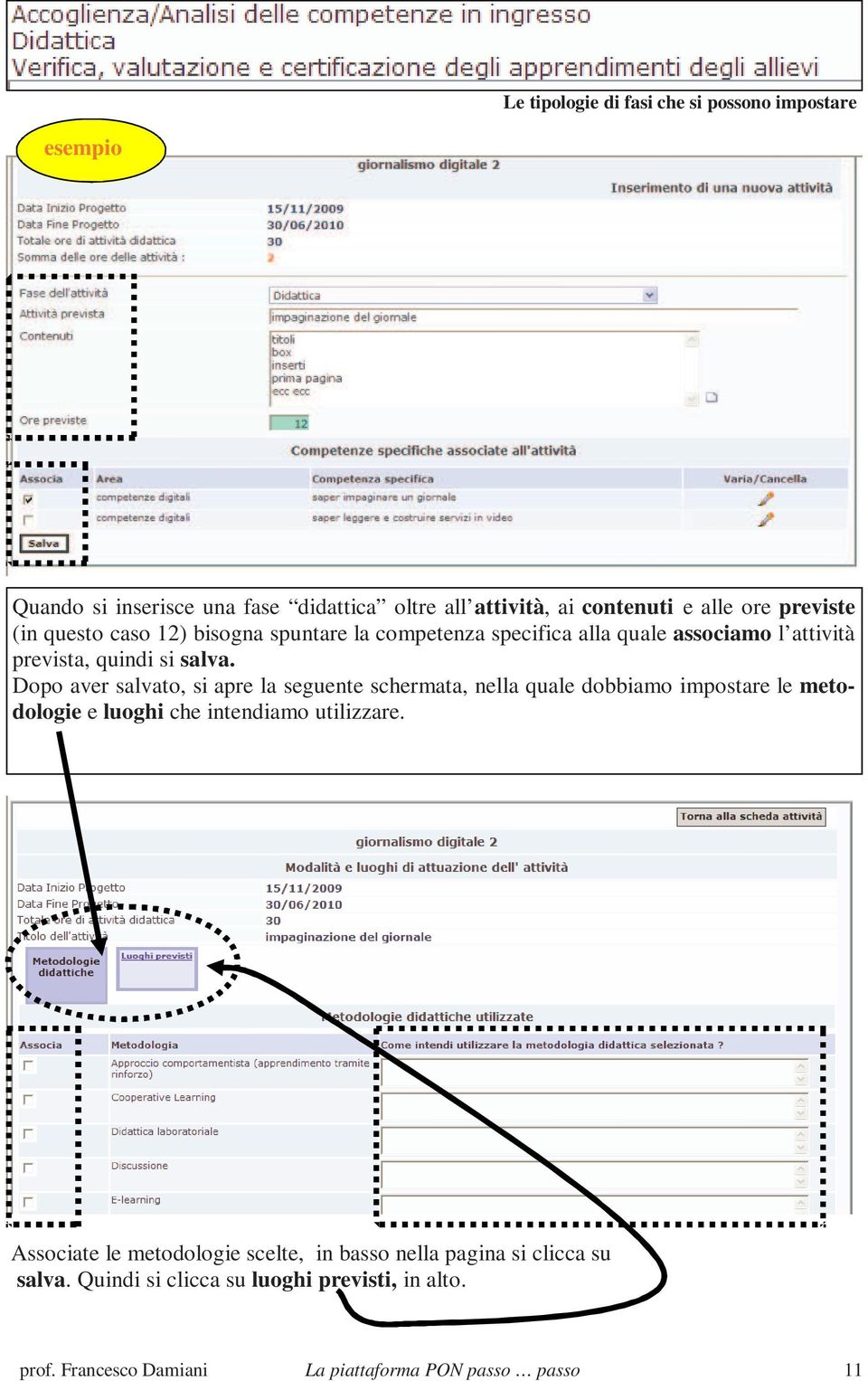 Dopo aver salvato, si apre la seguente schermata, nella quale dobbiamo impostare le metodologie e luoghi che intendiamo utilizzare.