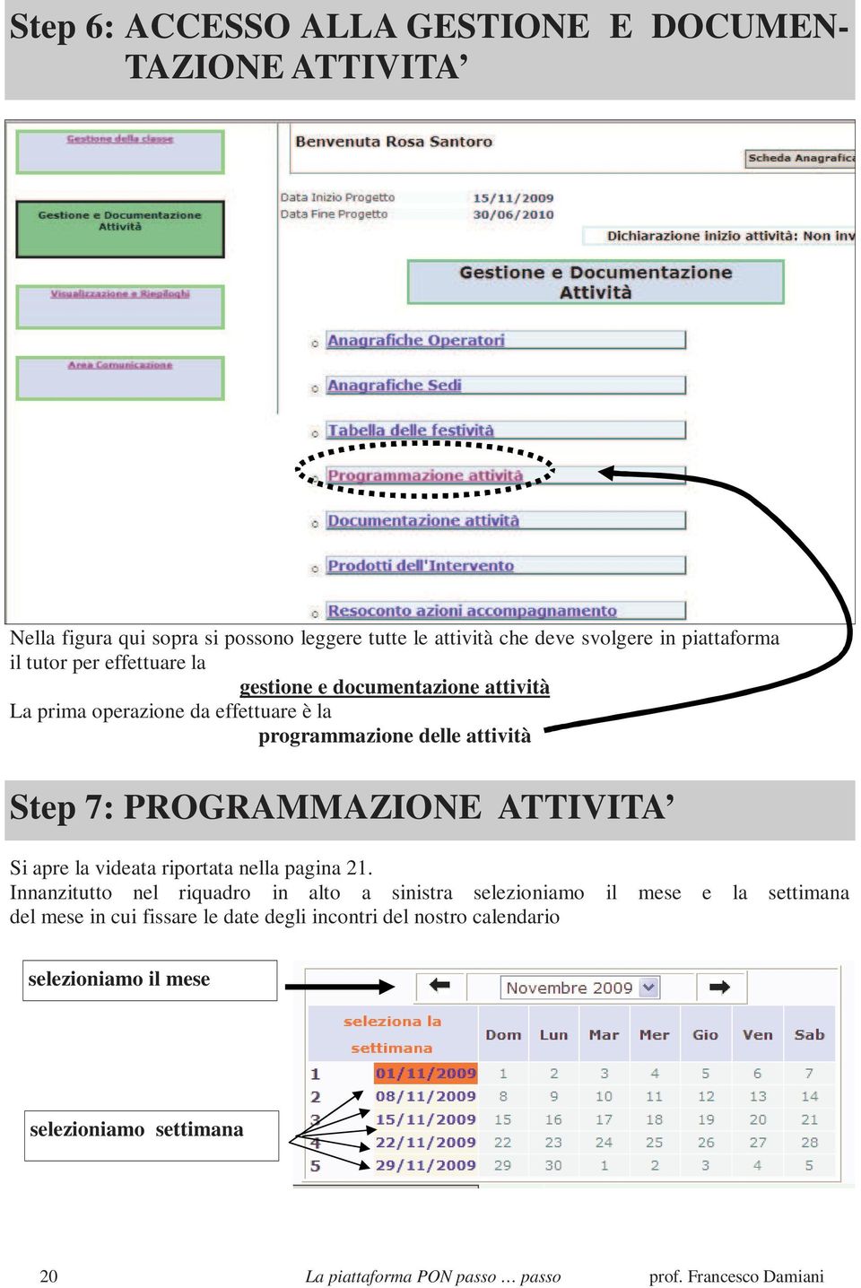 PROGRAMMAZIONE ATTIVITA Si apre la videata riportata nella pagina 21.