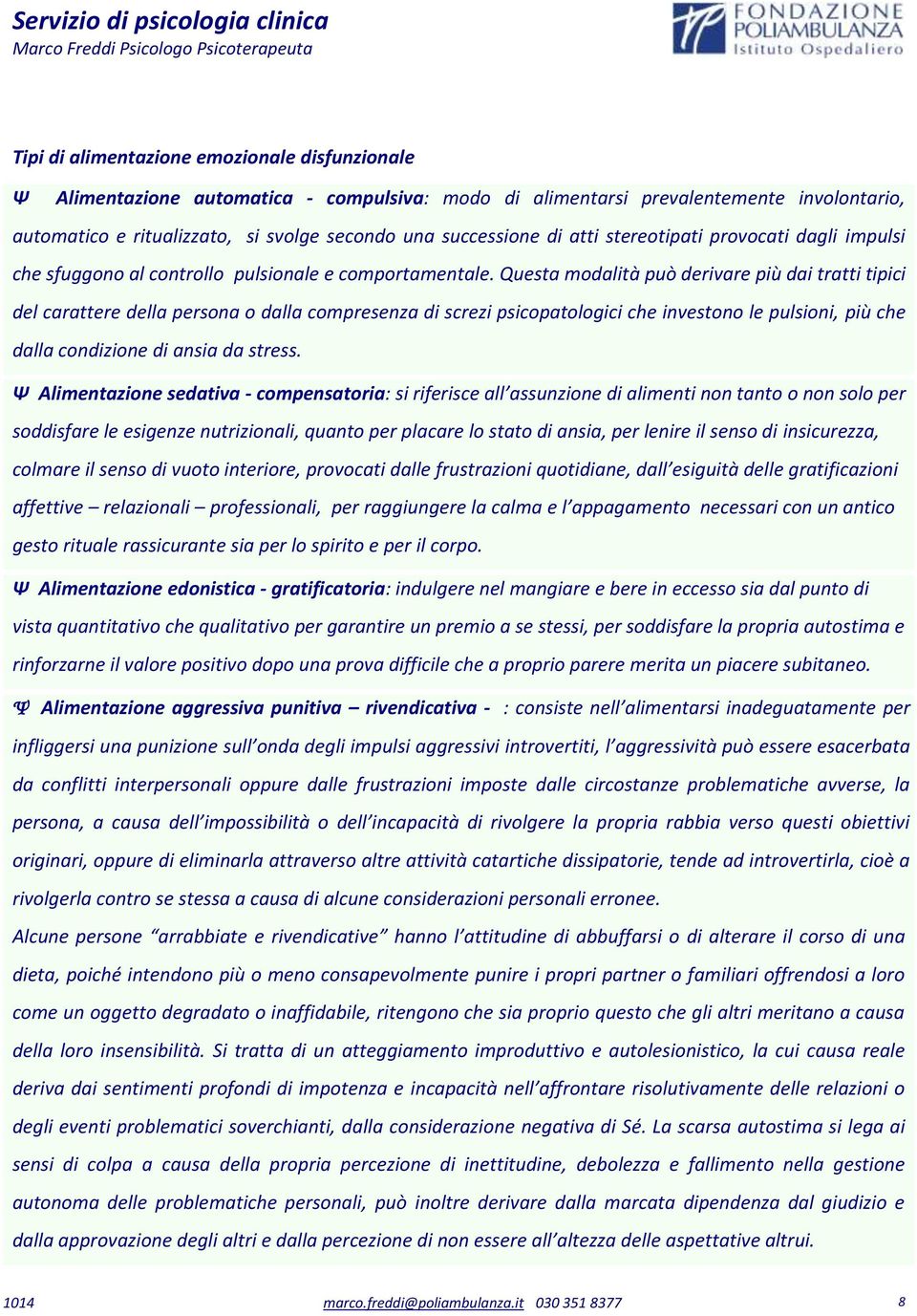 Questa modalità può derivare più dai tratti tipici del carattere della persona o dalla compresenza di screzi psicopatologici che investono le pulsioni, più che dalla condizione di ansia da stress.