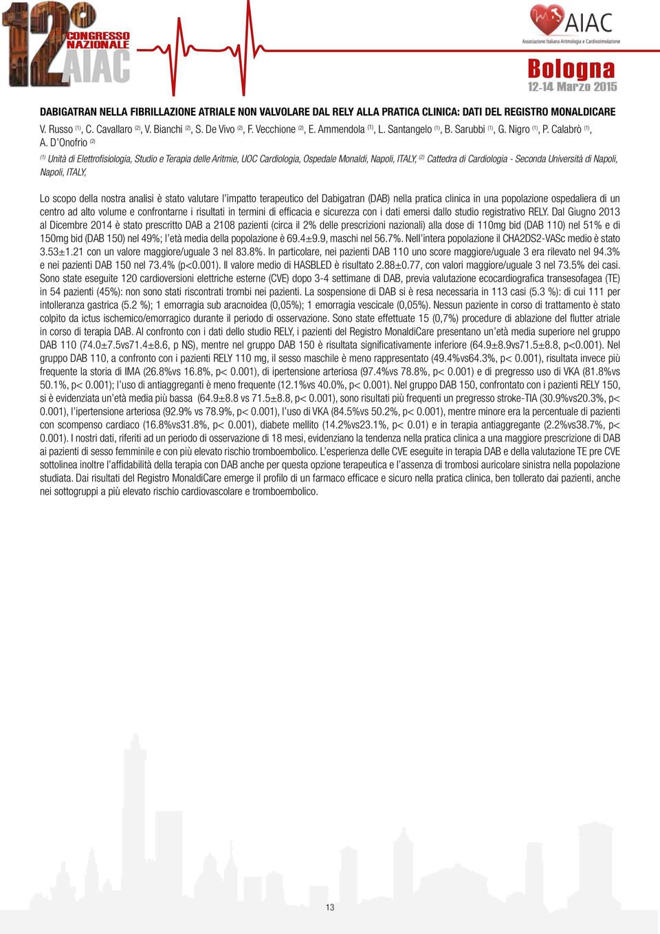 D Onofrio (2) (1) Unità di Elettrofisiologia, Studio e Terapia delle Aritmie, UOC Cardiologia, Ospedale Monaldi, Napoli, ITALY, (2) Cattedra di Cardiologia - Seconda Università di Napoli, Napoli,