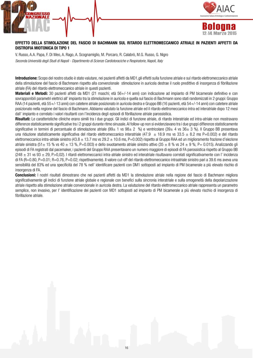 Nigro Seconda Università degli Studi di Napoli - Dipartimento di Scienze Cardiotoraciche e Respiratorie, Napoli, Italy Introduzione: Scopo del nostro studio è stato valutare, nei pazienti affetti da