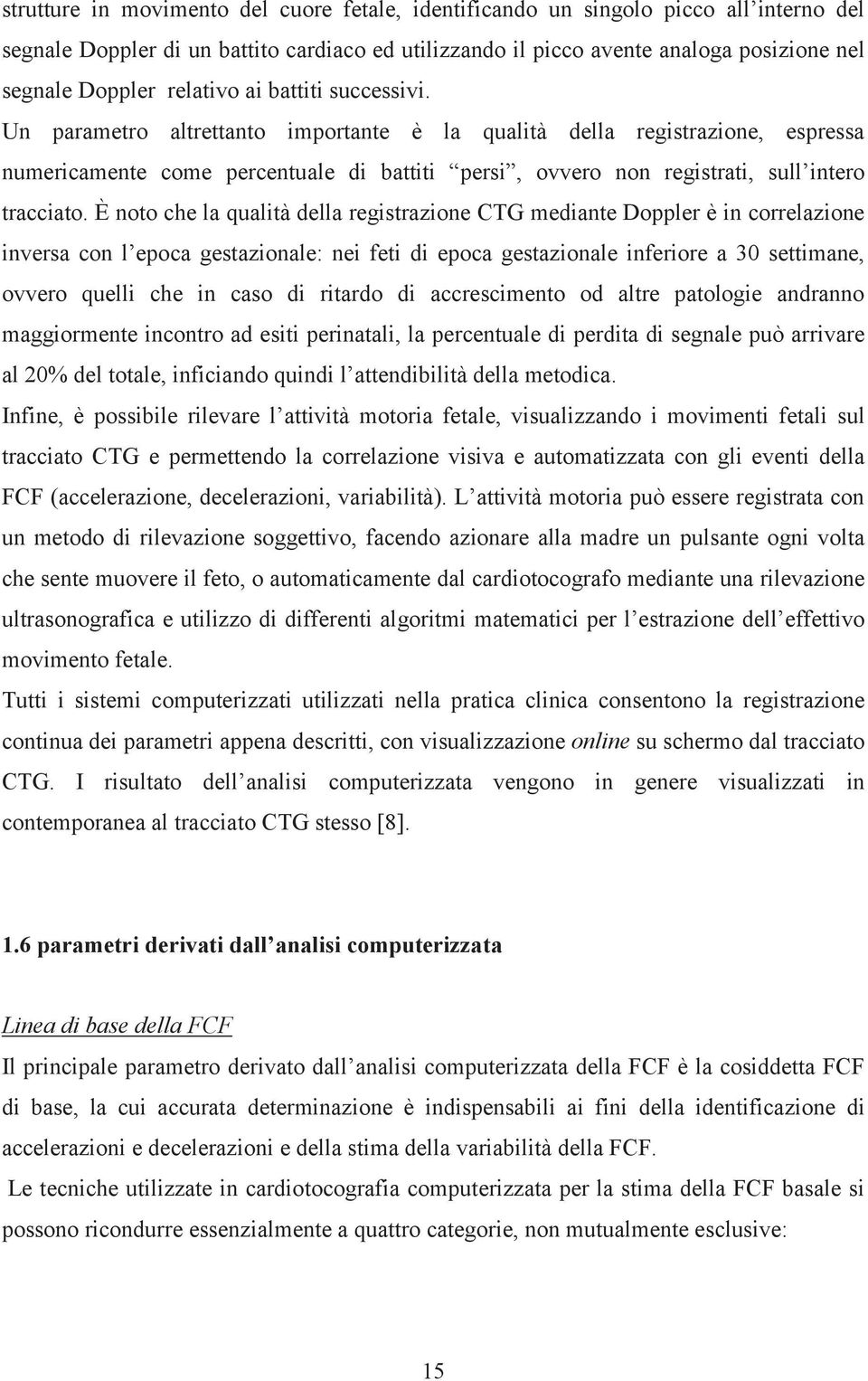 Un parametro altrettanto importante è la qualità della registrazione, espressa numericamente come percentuale di battiti persi, ovvero non registrati, sull intero tracciato.