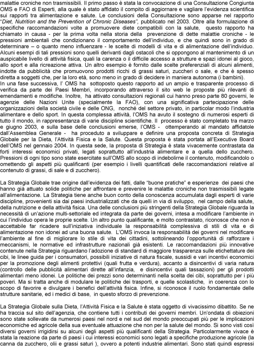 alimentazione e salute. Le conclusioni della Consultazione sono apparse nel rapporto Diet, Nutrition and the Prevention of Chronic Diseases, pubblicato nel 2003.