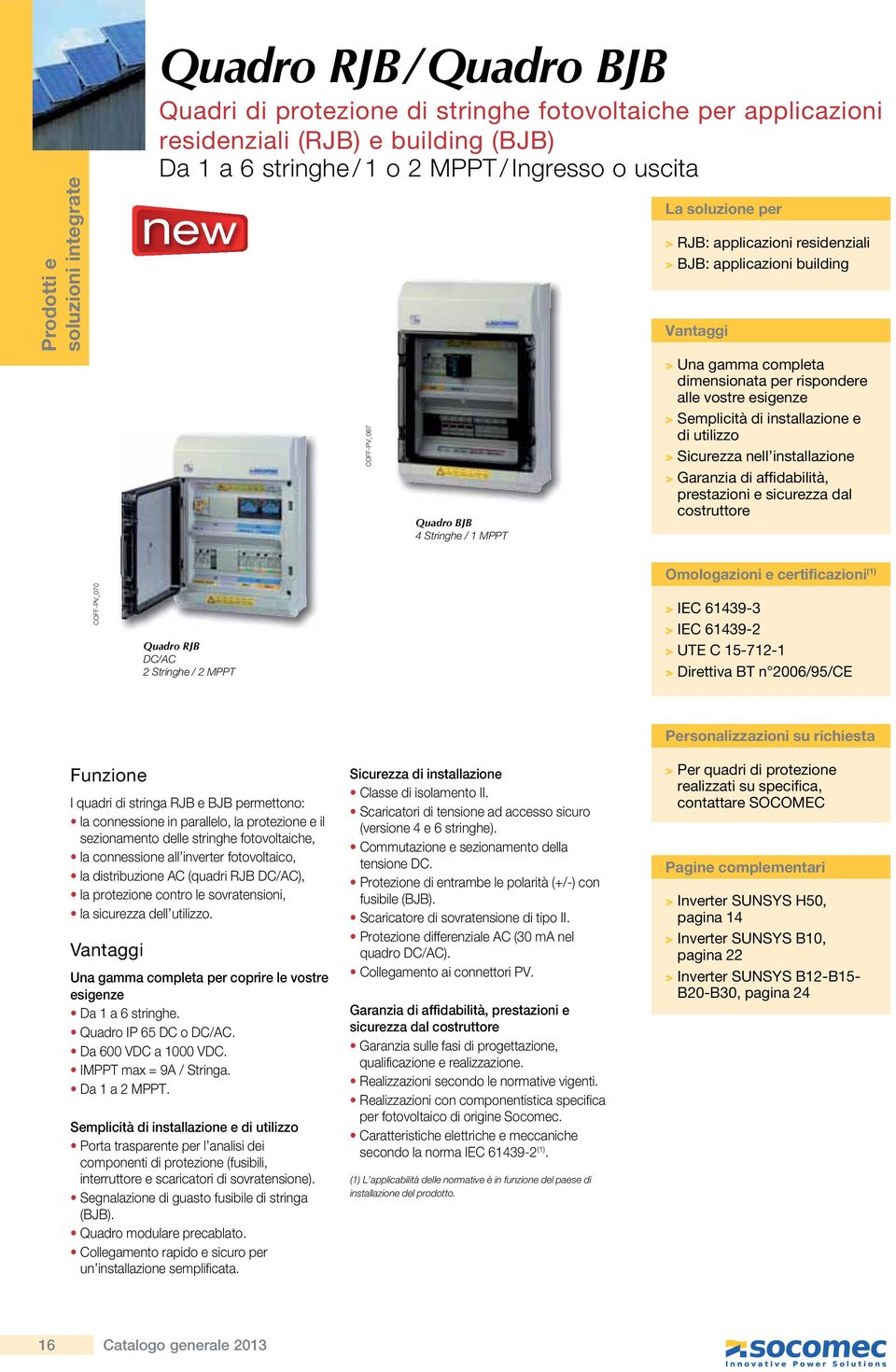 vostre esigenze > Semplicità di installazione e di utilizzo > Sicurezza nell installazione > Garanzia di affidabilità, prestazioni e sicurezza dal costruttore COFF-PV_070 Quadro RJB DC/AC 2 Stringhe