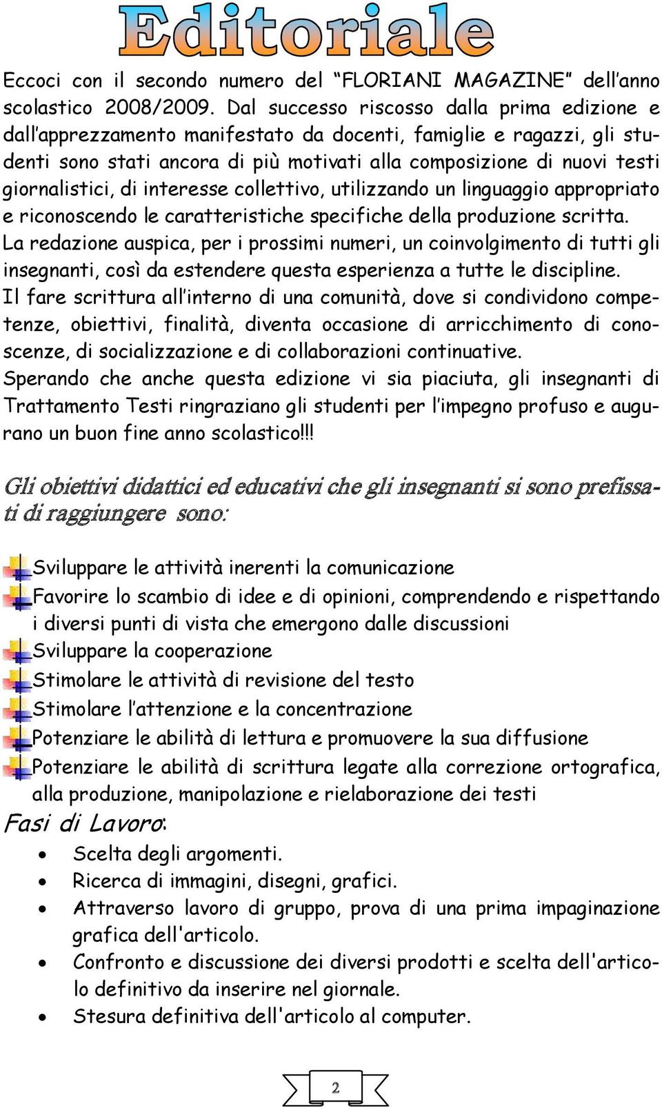 giornalistici, di interesse collettivo, utilizzando un linguaggio appropriato e riconoscendo le caratteristiche specifiche della produzione scritta.