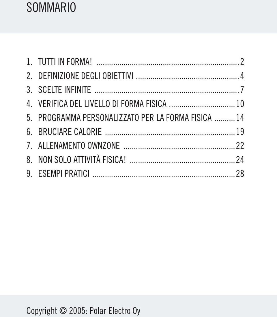 PROGRAMMA PERSONALIZZATO PER LA FORMA FISICA...14 6. BRUCIARE CALORIE...19 7.