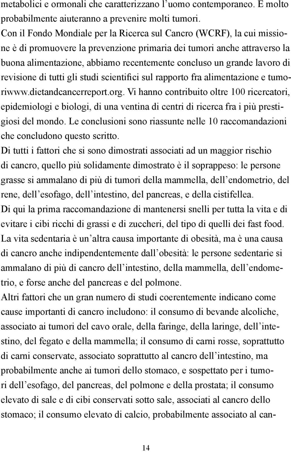 grande lavoro di revisione di tutti gli studi scientifici sul rapporto fra alimentazione e tumoriwww.dietandcancerreport.org.