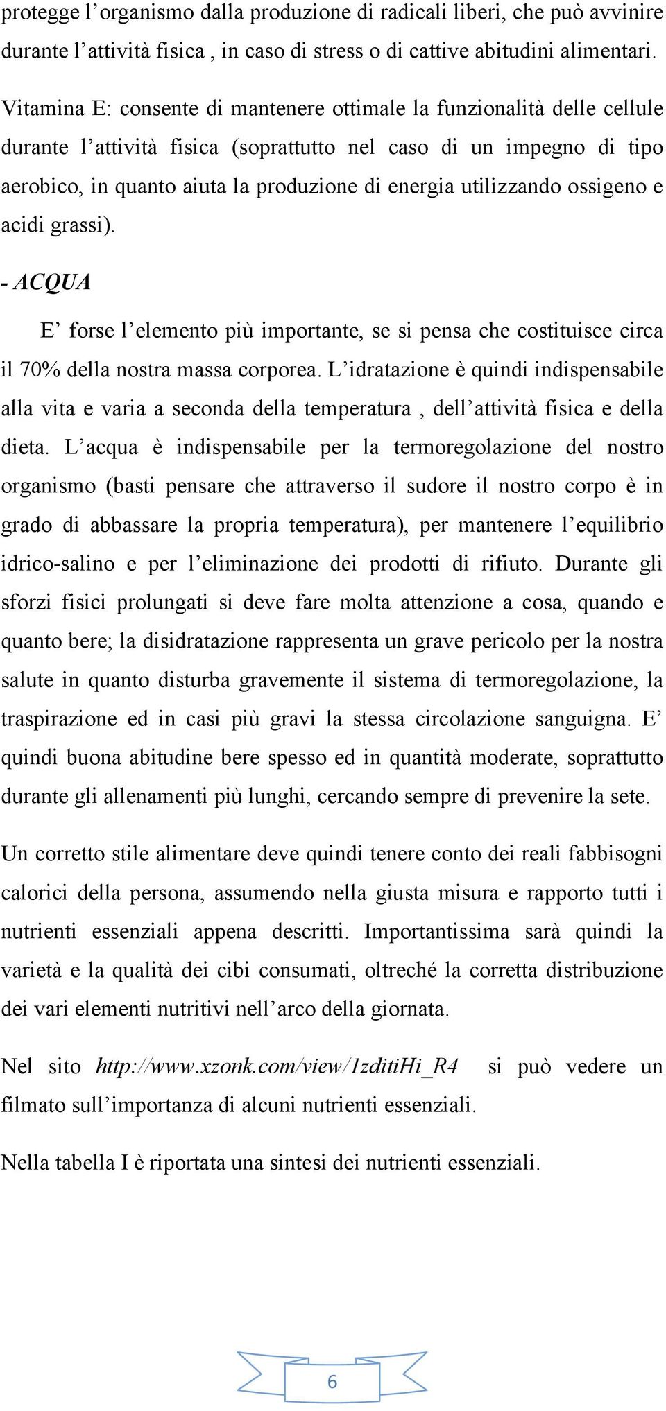 utilizzando ossigeno e acidi grassi). - ACQUA E forse l elemento più importante, se si pensa che costituisce circa il 70% della nostra massa corporea.