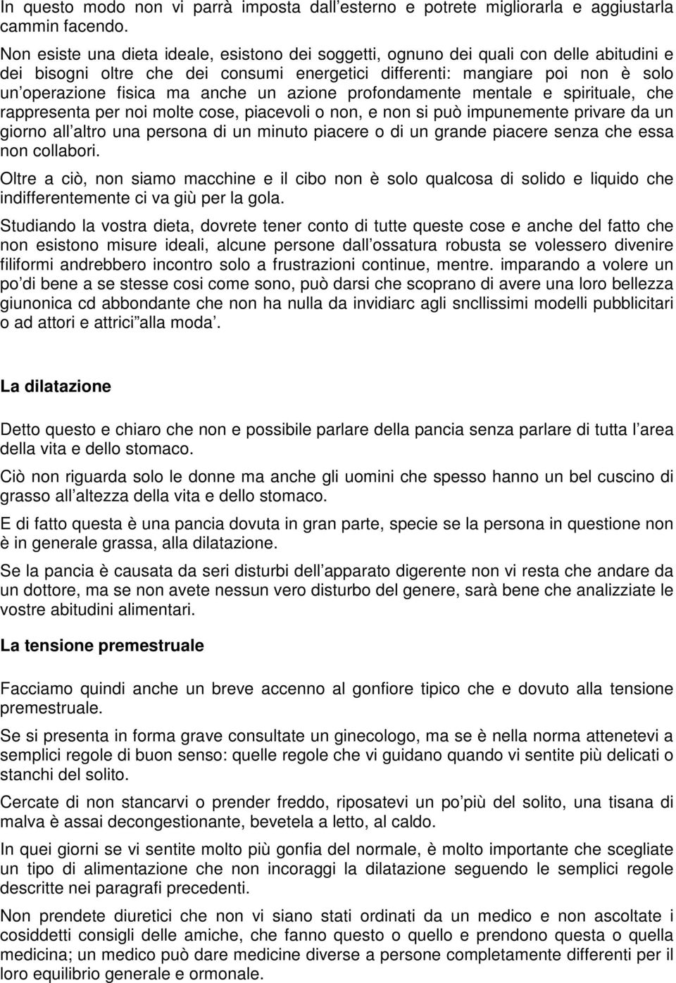 anche un azione profondamente mentale e spirituale, che rappresenta per noi molte cose, piacevoli o non, e non si può impunemente privare da un giorno all altro una persona di un minuto piacere o di