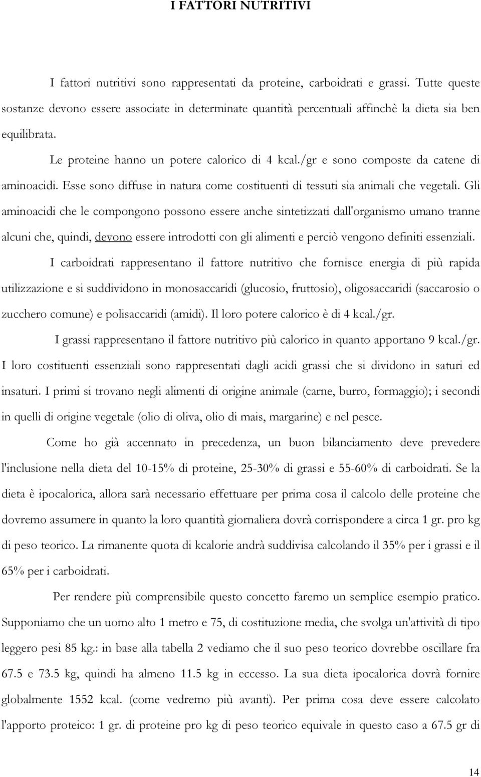 /gr e sono composte da catene di aminoacidi. Esse sono diffuse in natura come costituenti di tessuti sia animali che vegetali.