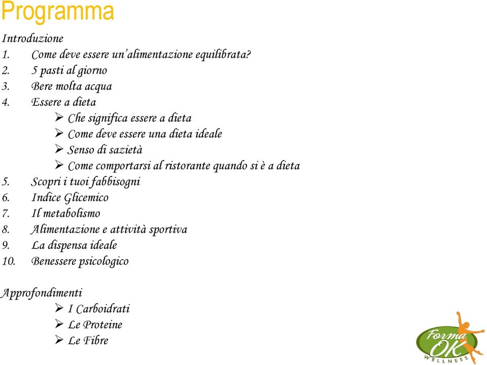 ristorante quando si è a dieta 5. Scopri i tuoi fabbisogni 6. Indice Glicemico 7. Il metabolismo 8.