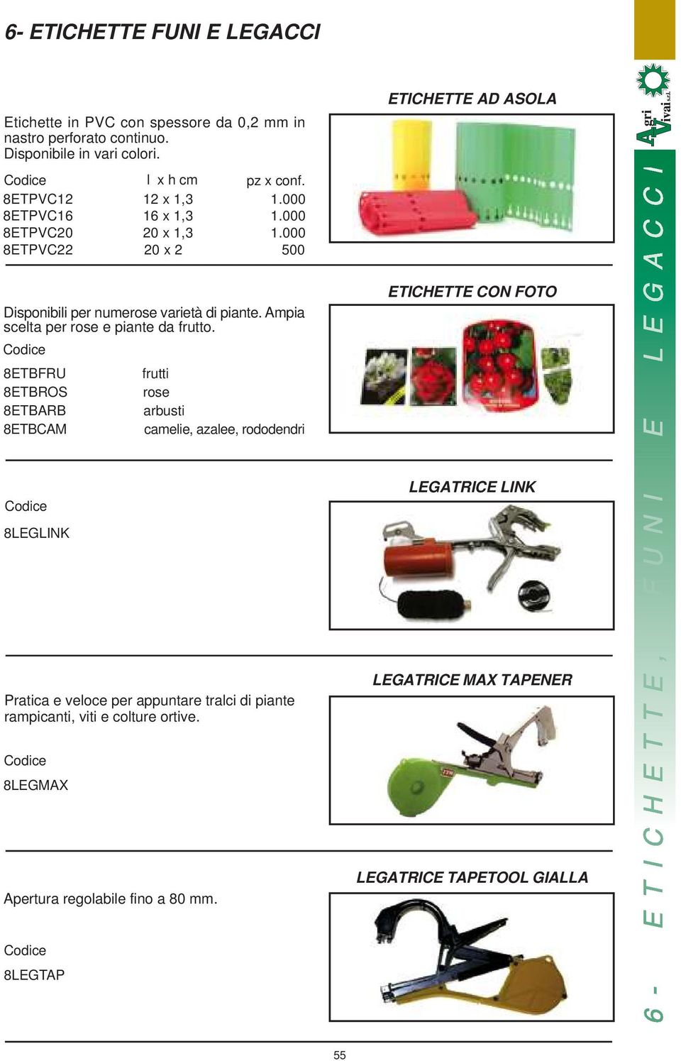 Ampia scelta per rose e piante da frutto.